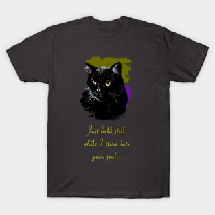 Just Hold Still While I Stare into your Soul T-Shirt